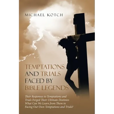 Temptations and Trials Faced by Bible Legends