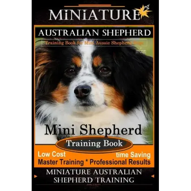 Miniature Australian Shepherd Training Book for Mini Aussie Shepherd Dogs By D!G THIS DOG Training: Mini Shepherd Training Book, Low Cost - Time Savin
