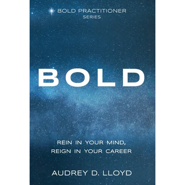 Bold: Rein In Your Mind, Reign in Your Career