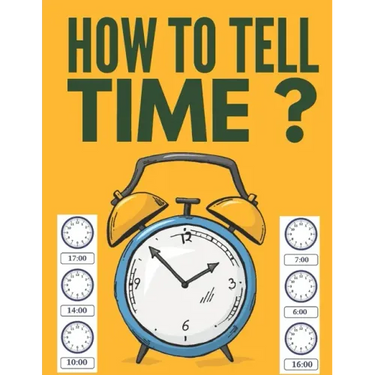 How to Tell Time ?: Learning about Hours, Half-Hours and Minute, Telling the Time Worksheets for Elementary Students and Homeschoolers, Ag