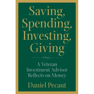 Saving, Spending, Investing, Giving: A Veteran Investment Advisor Reflects on Money