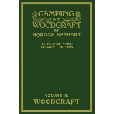 Camping And Woodcraft Volume 2 - The Expanded 1916 Version (Legacy Edition): The Deluxe Masterpiece On Outdoors Living And Wilderness Travel