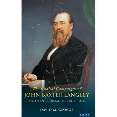 The Radical Campaigns of John Baxter Langley: A Keen and Courageous Reformer