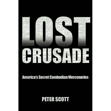 Lost Crusade: America's Secret Cambodian Mercenaries