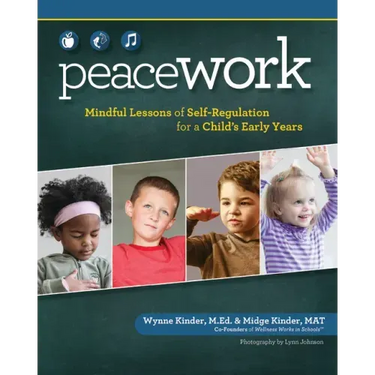Peace Work: Mindful Lessons of Self-Regulation for a Child's Early Years