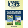 E-Commerce Business - Shopify & Dropshipping: 2 Books in 1: How to Make Money Online Selling on Shopify, Amazon FBA, eBay, Facebook, Instagram and Oth