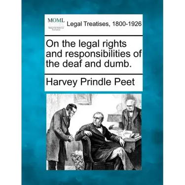 On the Legal Rights and Responsibilities of the Deaf and Dumb.