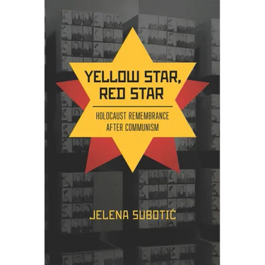 Yellow Star, Red Star: Holocaust Remembrance After Communism