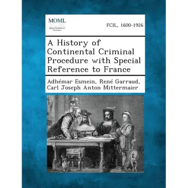 A History of Continental Criminal Procedure with Special Reference to France