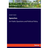 Speeches: On Public Questions and Political Policy