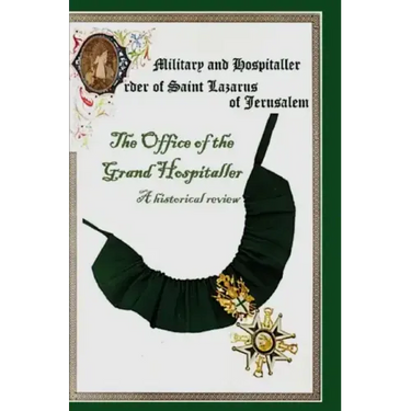 The Military & Hospital Order of St Lazarus of Jerusalem: The Office of the Grand Hospitaller: A historical review