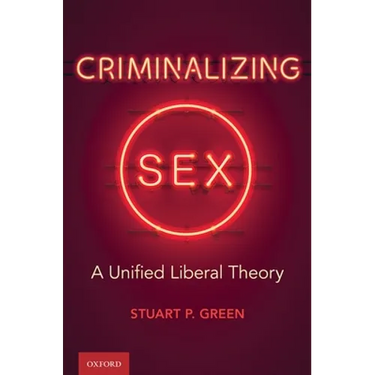 Criminalizing Sex: A Unified Liberal Theory