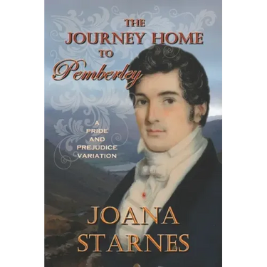 The Journey Home To Pemberley: A Pride and Prejudice Variation