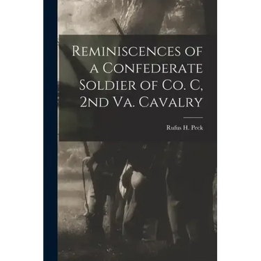 Reminiscences of a Confederate Soldier of Co. C, 2nd Va. Cavalry