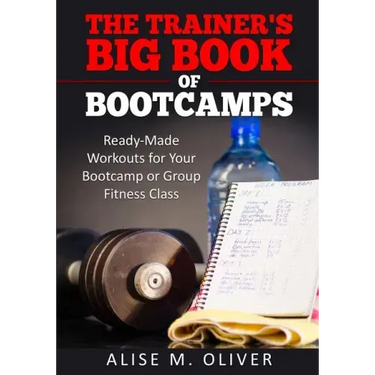 The Trainer's Big Book of Bootcamps: Ready-Made Workouts for Your Bootcamp or Group Fitness Class