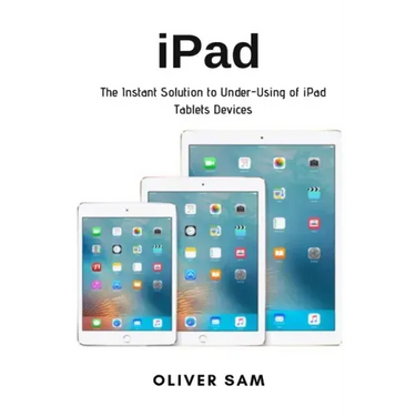 iPad: The Instant Solution to Under-Using of iPad Tablets Devices