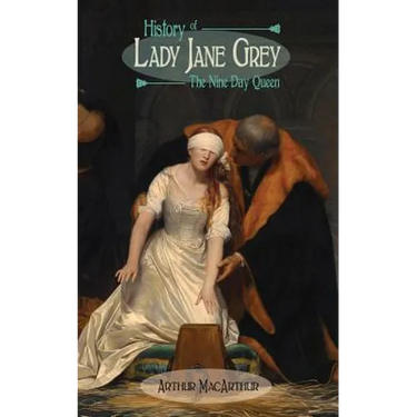 History of Lady Jane Grey: The Nine Day Queen