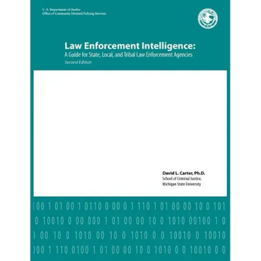 Law Enforcement Intelligence: A Guide for State, Local, and Tribal Law Enforcement Agencies (Second Edition)