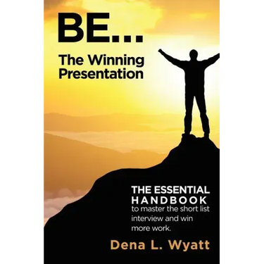BE... The Winning Presentation: The essential handbook to master the short list interview and win more work.