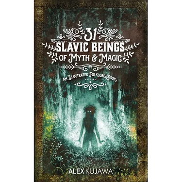 31 Slavic Beings of Myth & Magic: An Illustrated Folklore Book