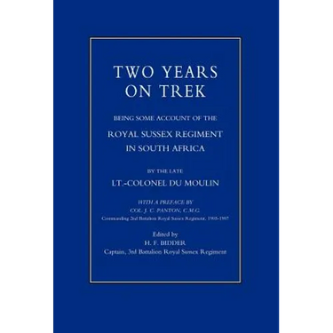 Two Years on Trek: Being Some Account of the Royal Sussex Regiment in South Africa