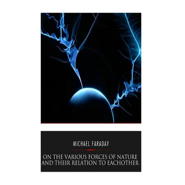 On the Various Forces of Nature and Their Relations to Each Other