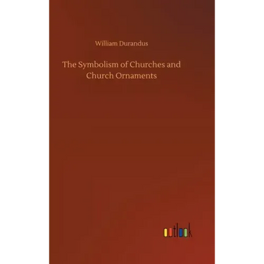 The Symbolism of Churches and Church Ornaments