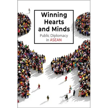 Winning Hearts and Minds: Public Diplomacy in ASEAN