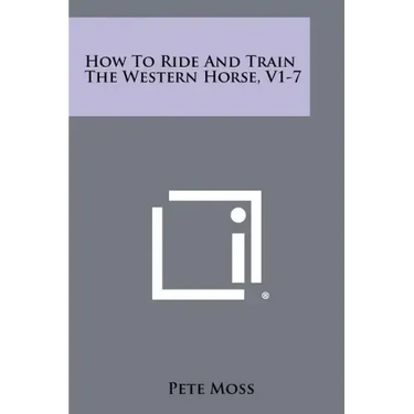 How To Ride And Train The Western Horse, V1-7