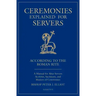 Ceremonies Explained for Servers: A Manual for Altar Servers, Acolytes, Sacristans, and Masters of Ceremonies