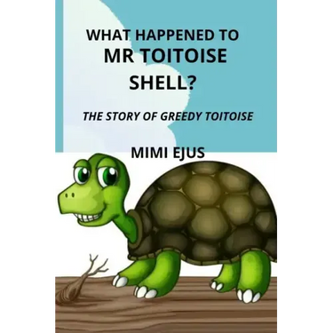 What happened to Mr TOITOISE SHELL?: The story of greedy toitoise