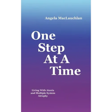 One Step At A Time: Living With Ataxia and Multiple System Atrophy