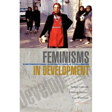 Feminisms in Development: Contradictions, Contestations and Challenges