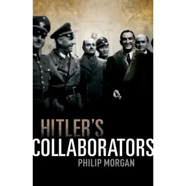 Hitler's Collaborators: Choosing Between Bad and Worse in Nazi-Occupied Western Europe
