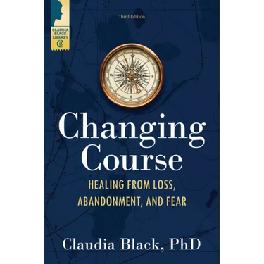 Changing Course: Healing from Loss, Abandonment, and Fear