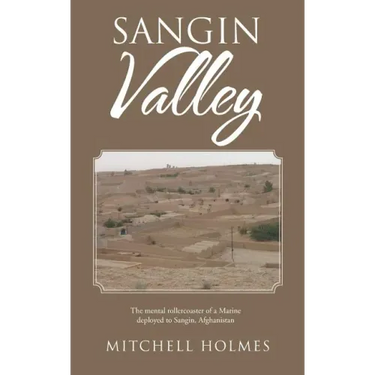 Sangin Valley: The mental rollercoaster of a Marine deployed to Sangin, Afghanistan