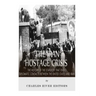 The Iran Hostage Crisis: The History of the Standoff that Ended Diplomatic Contacts Between the United States and Iran