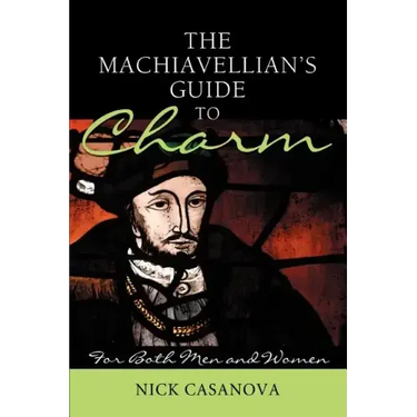 The Machiavellian's Guide to Charm: For Both Men and Women