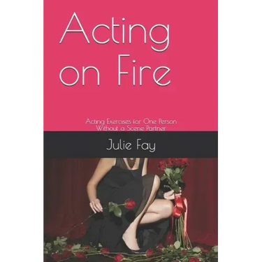 Acting on Fire: Acting Exercises for One Person Without a Scene Partner