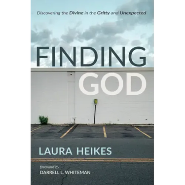 Finding God: Discovering the Divine in the Gritty and Unexpected