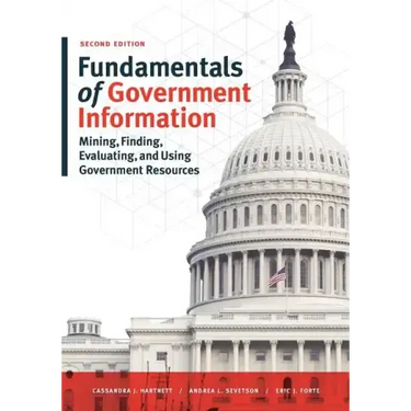 Fundamentals of Government Information, Second Edition: Mining, Finding, Evaluating, and Using Government Resources