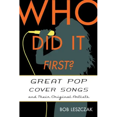 Who Did It First?: Great Pop Cover Songs and Their Original Artists