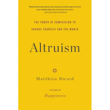 Altruism: The Power of Compassion to Change Yourself and the World