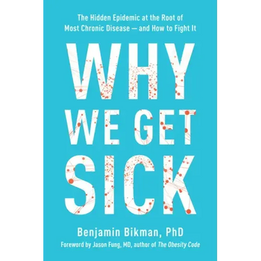 Why We Get Sick: The Hidden Epidemic at the Root of Most Chronic Disease--And How to Fight It