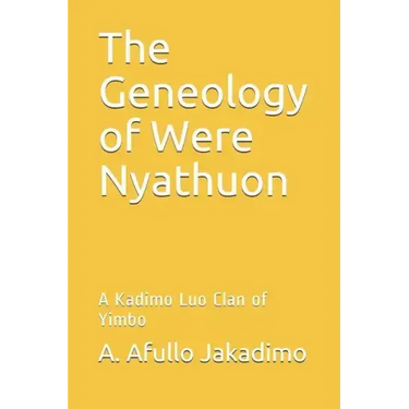 The Geneology of Were Nyathuon: A Kadimo Luo Clan of Yimbo