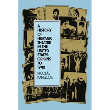 A History of Hispanic Theatre in the United States: Origins to 1940