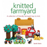 Knitted Farmyard: A Collection of Friendly Farmyard Toys to Knit