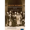 Devon Women in Public and Professional Life, 1900-1950: Votes, Voices and Vocations