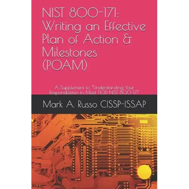 Nist 800-171: Writing an Effective Plan of Action & Milestones (POAM): A Supplement to Understanding Your Responsibilities to Meet DOD NIST 800-171