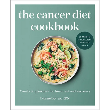 The Cancer Diet Cookbook: Comforting Recipes for Treatment and Recovery